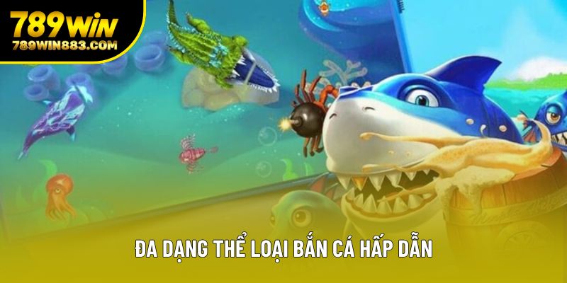 Đa dạng thể loại bắn cá hấp dẫn Đa dạng thể loại bắn cá hấp dẫn