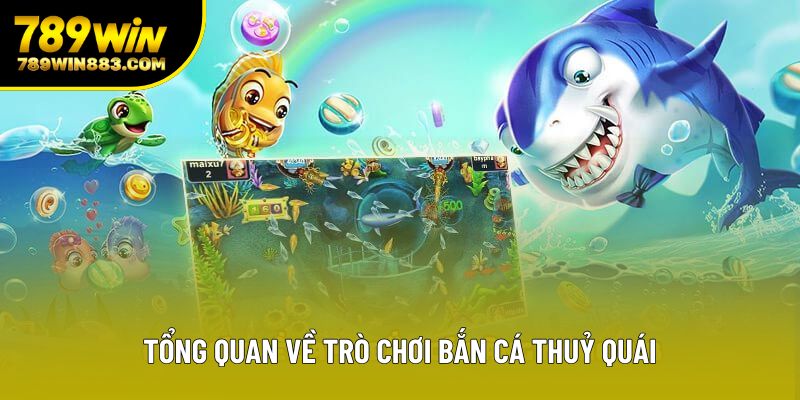 Tổng quan về trò chơi bắn cá thuỷ quái Tổng quan về trò chơi bắn cá thuỷ quái