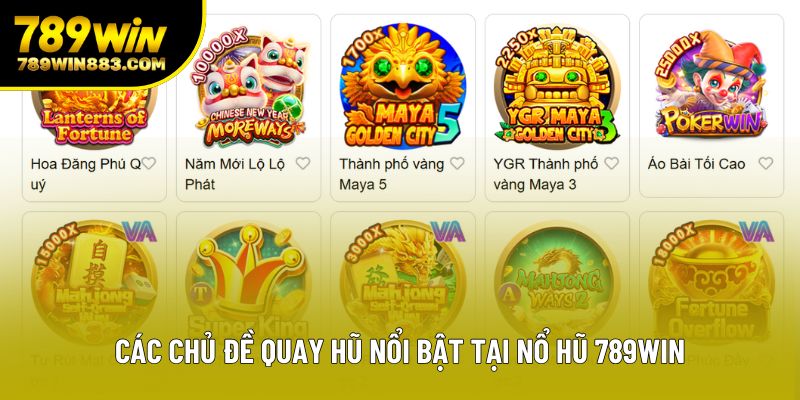 Các chủ đề quay hũ nổi bật tại nổ hũ 789win Các chủ đề quay hũ nổi bật tại nổ hũ 789win