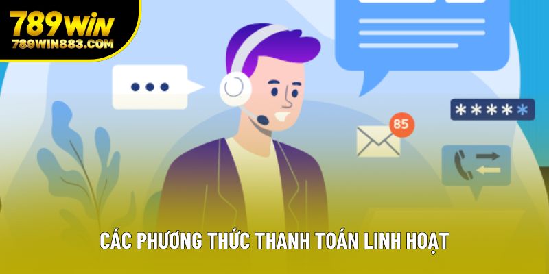Các phương thức thanh toán linh hoạt Các phương thức thanh toán linh hoạt