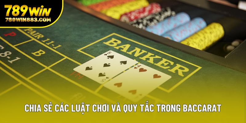 Chia sẻ các luật chơi và quy tắc trong baccarat