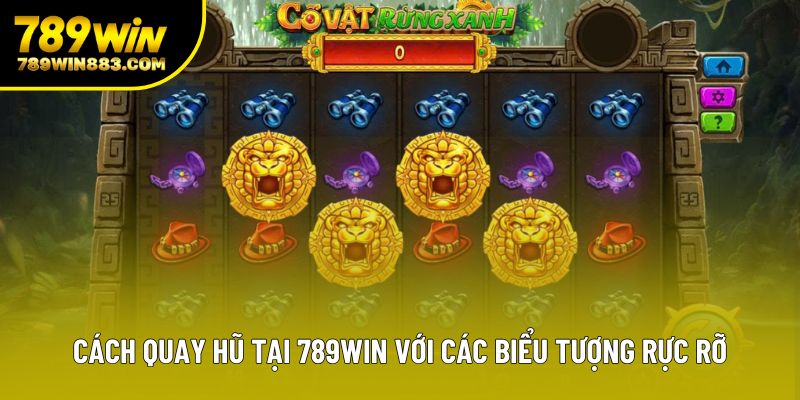 Cách quay hũ tại 789win với các biểu tượng rực rỡ