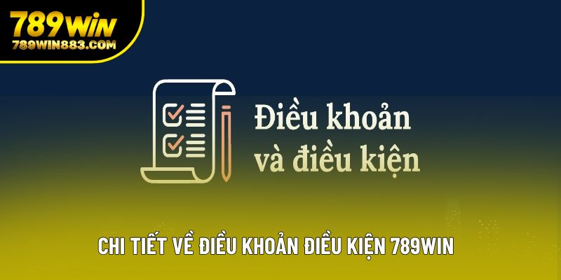 Chi tiết về điều khoản điều kiện 789win Chi tiết về điều khoản điều kiện 789win