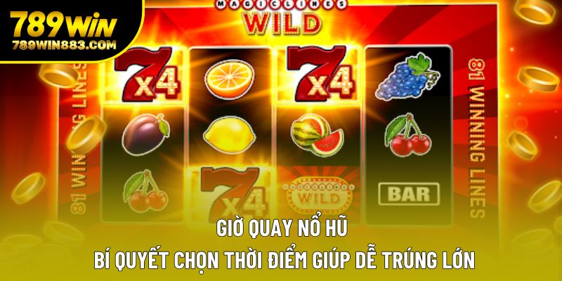 Giờ Quay Nổ Hũ – Bí Quyết Chọn Thời Điểm Giúp Dễ Trúng Lớn