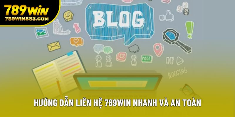 Hướng dẫn liên hệ 789win nhanh và an toàn