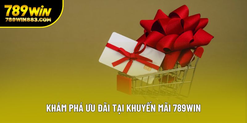 Khám phá ưu đãi tại khuyến mãi 789win Khám phá ưu đãi tại khuyến mãi 789win