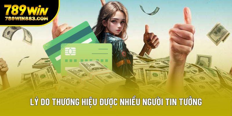 Lý do thương hiệu được nhiều người tin tưởng