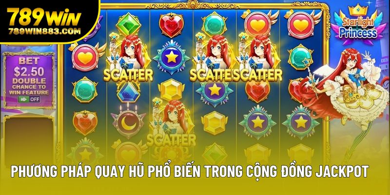 Phương pháp quay hũ phổ biến trong cộng đồng jackpot