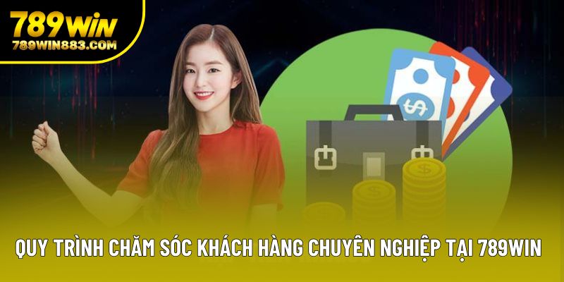 Quy trình chăm sóc khách hàng chuyên nghiệp tại 789win Quy trình chăm sóc khách hàng chuyên nghiệp tại 789win
