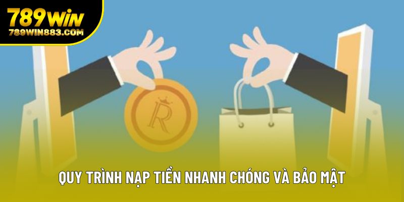 Quy trình nạp tiền nhanh chóng và bảo mật