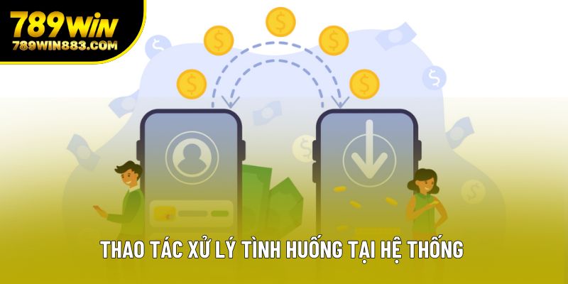 Thao tác xử lý tình huống tại hệ thống 