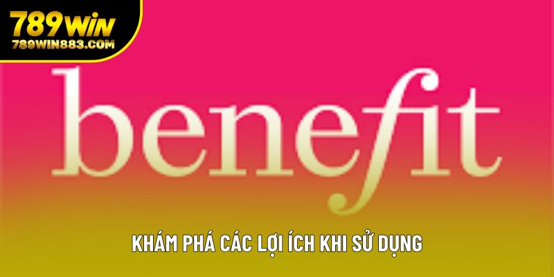 Khám phá các lợi ích khi sử dụng Khám phá các lợi ích khi sử dụng