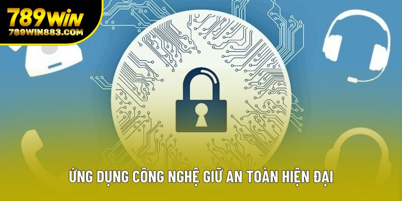 Ứng dụng công nghệ giữ an toàn hiện đại
